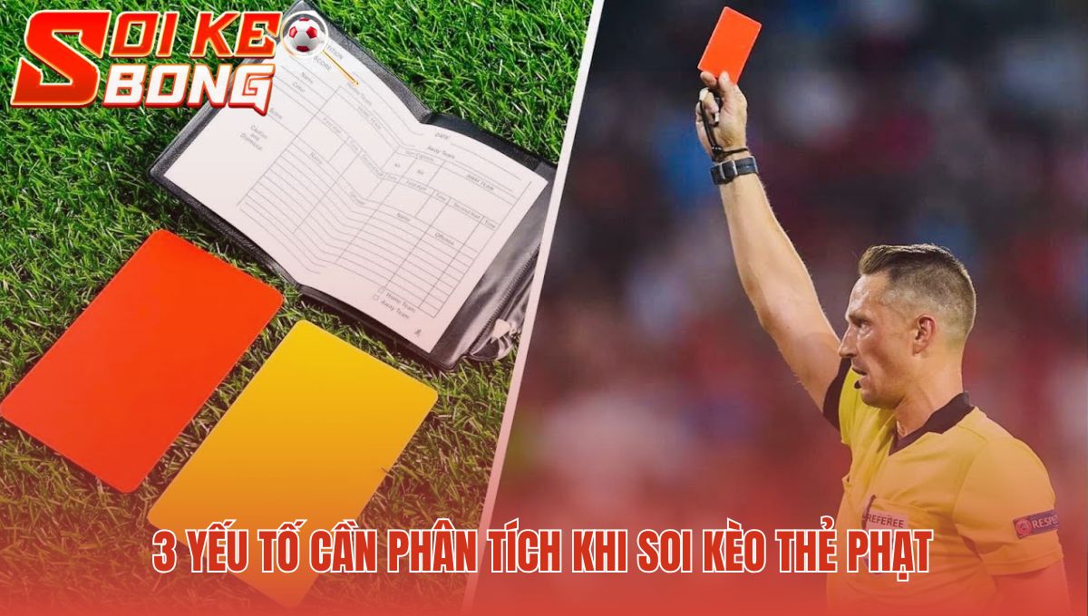 3 yếu tố then chốt giúp soi kèo thẻ phạt chính xác hơn