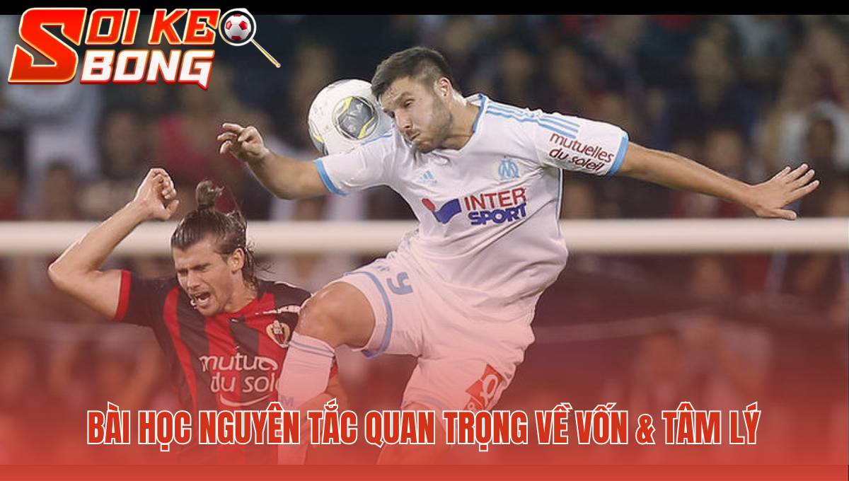 Kinh Nghiệm Soi Kèo Bóng Đá Cho Người Mới - Cẩm Nang Mới 2 Nguyên tắc về vốn và tâm lý giúp bạn đi đường dài