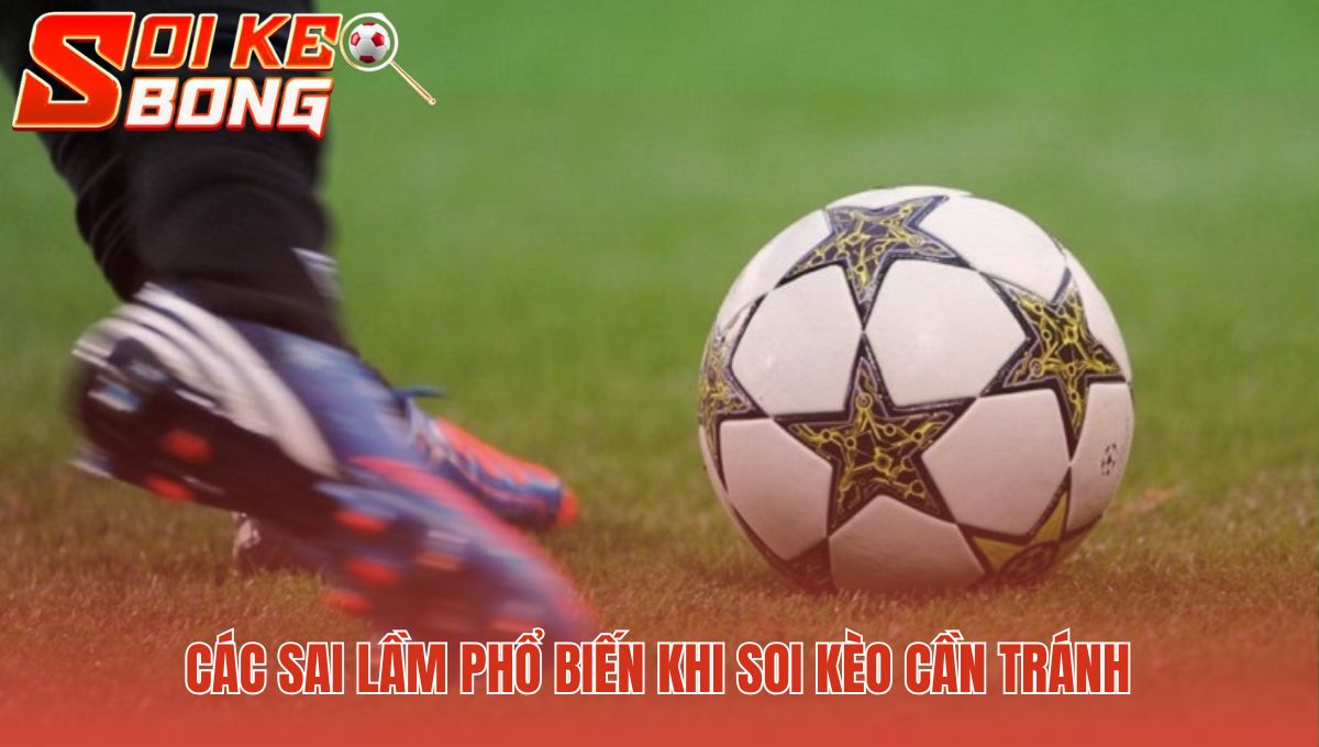 Những Sai Lầm Thường Gặp Khi Soi Kèo Tránh Thất Bại 1 Những sai lầm thường gặp khi soi kèo là bẫy tâm lý và thói quen