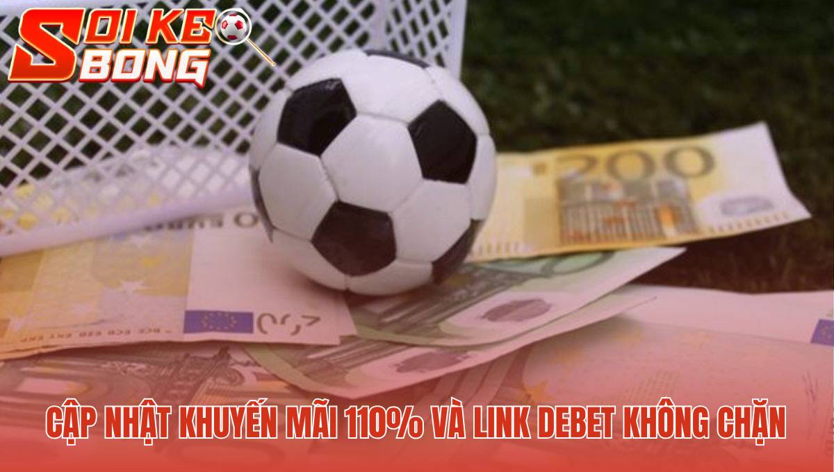 Debet - Review Uy Tín 2025 | Link Chuẩn Từ Soi Kèo 3 Debet thưởng chào mừng 110% cho người đăng ký mới