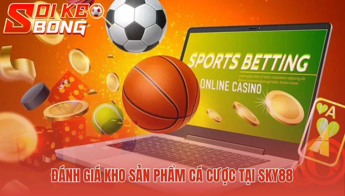 Kho sản phẩm Sky88 đa dạng với cược thể thao và casino