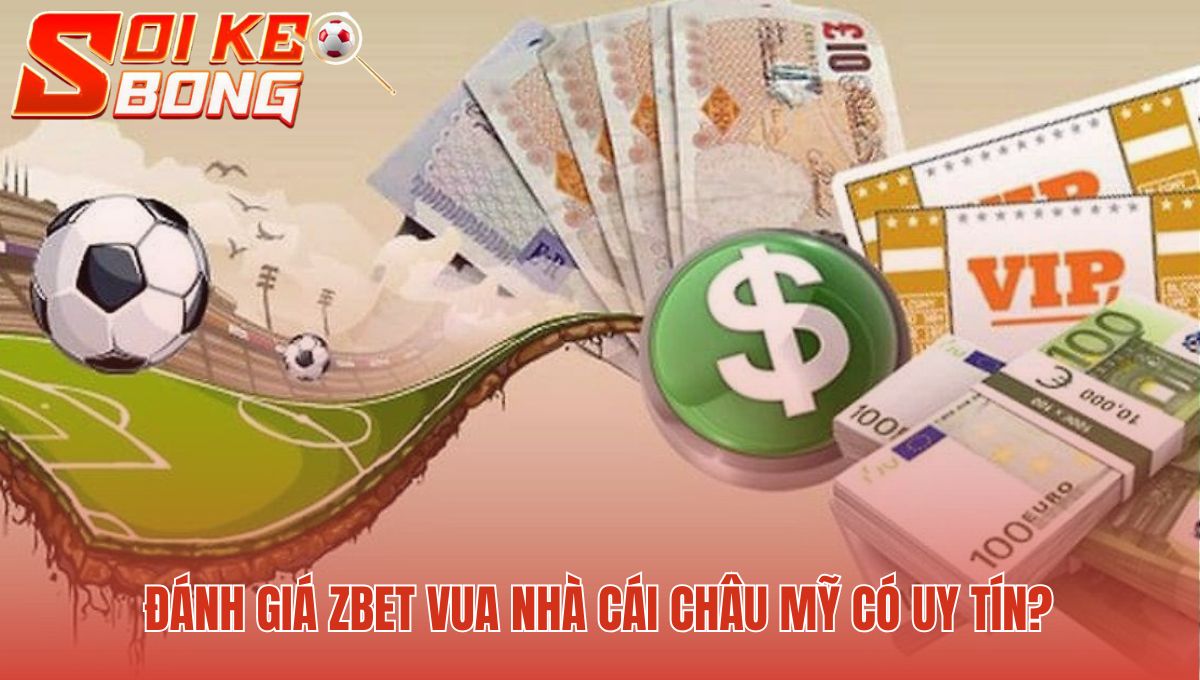 Zbet - Sự Thật Vua Nhà Cái Châu Mỹ | Soi Kèo Bóng 1 Giấy phép Isle of Man chứng minh uy tín nhà cái Zbet