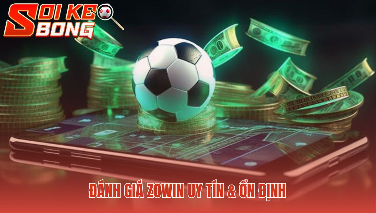 Zowin - Đánh Giá Server | Soi Kèo Kiểm Chứng Độ Ổn Định 2 Hệ thống thanh toán Zowin minh bạch với tốc độ rút tiền 5-10 phút