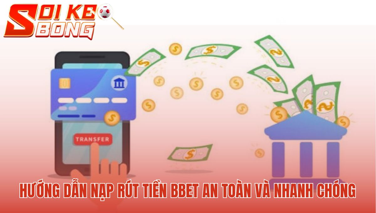 Bbet - Có Uy Tín Không | Soi Kèo Bóng Đá Hôm Nay Phân Tích 3 Nạp tiền Bbet an toàn khi điền đúng tên đăng nhập