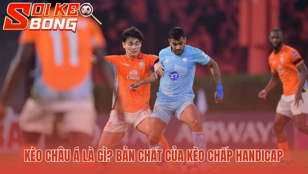 Soi Kèo Bóng Đá Châu Á Là Gì - Hướng Dẫn Đọc Kèo Handicap 1 Soi kèo bóng đá châu Á là gì dùng chấp để cân bằng thực lực