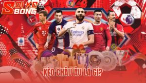 Kèo Châu Âu Là Gì