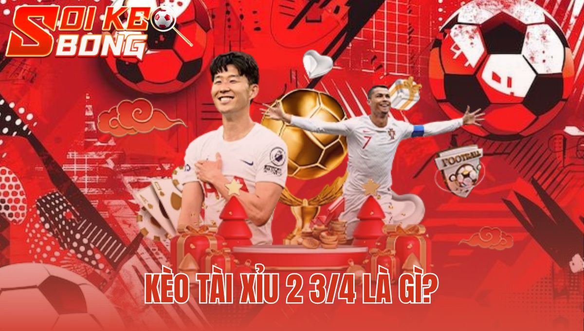 Kèo Tài Xỉu 2 3/4 Là Gì