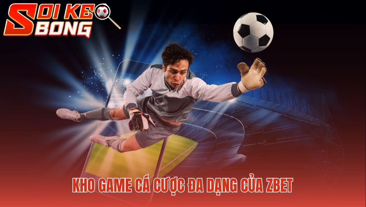 Zbet - Sự Thật Vua Nhà Cái Châu Mỹ | Soi Kèo Bóng 2 Sảnh game đa dạng hấp dẫn từ thể thao đến casino trực tuyến