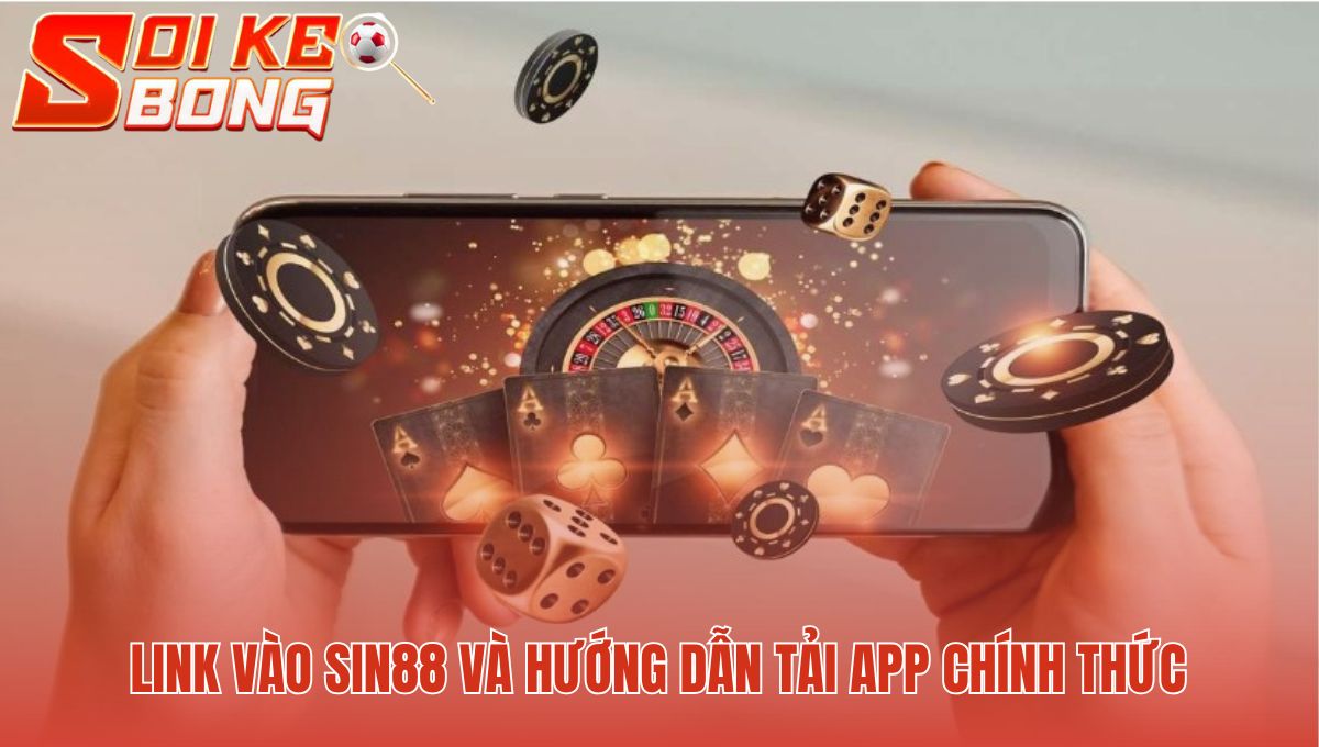 Sin88 - Đánh Giá Giao Diện Độc Lạ Và Khuyến Mãi Hoàn Trả 3 Hướng dẫn tải app an toàn cho điện thoại iOS và Android
