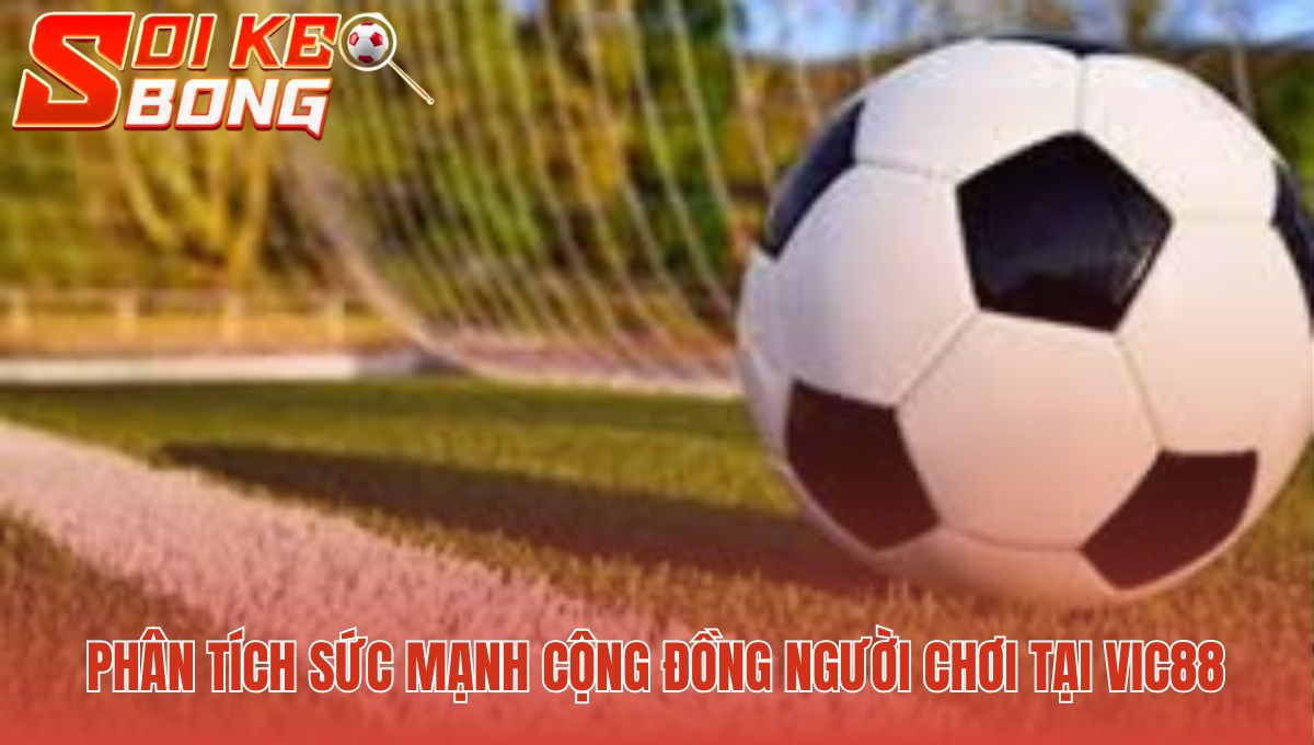 Vic88 - Phân Tích Cộng Đồng Và Giải Đấu 2025 | Soi Kèo Bóng 2 Cộng đồng Vic88 sôi nổi nhờ sự kiện độc quyền
