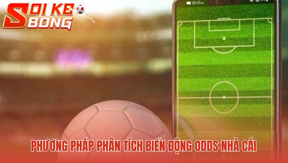 Xem Kèo Cá Cược Bóng Đá - Phân Tích Biến Động Odds | Soi Kèo 2 Phương pháp xem kèo cá cược bóng đá hé lộ ý đồ nhà cái
