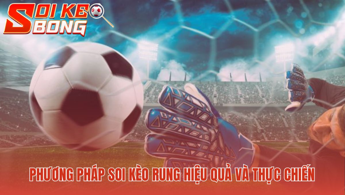 Soi Kèo Rung | Hướng Dẫn Từ Chuyên Gia Soi Kèo 1 Phương pháp soi kèo rung giải thích bản chất cược trực tiếp