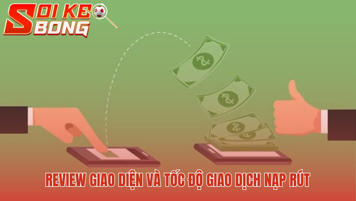 Trải nghiệm mượt mà với giao dịch nạp rút chỉ vài phút