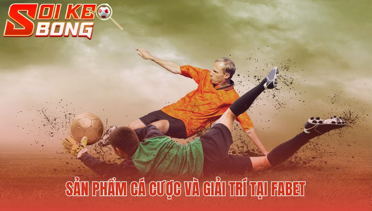 Fabet | Soi Kèo Đánh Giá Uy Tín Và Bảo Mật Trong 3 Phút 2 Sản phẩm cá cược đa dạng từ thể thao đến live casino