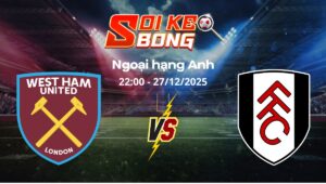 Soi kèo West Ham vs Fulham