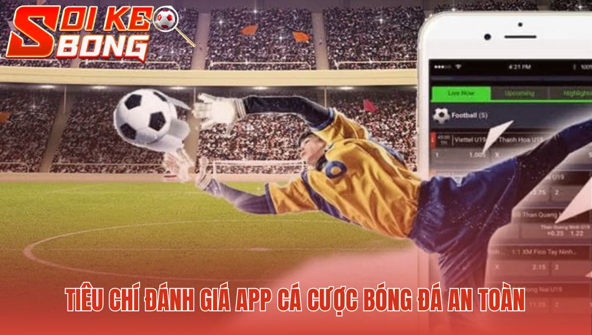 App cá cược bóng đá an toàn cần giấy phép và mã hóa mạnh mẽ