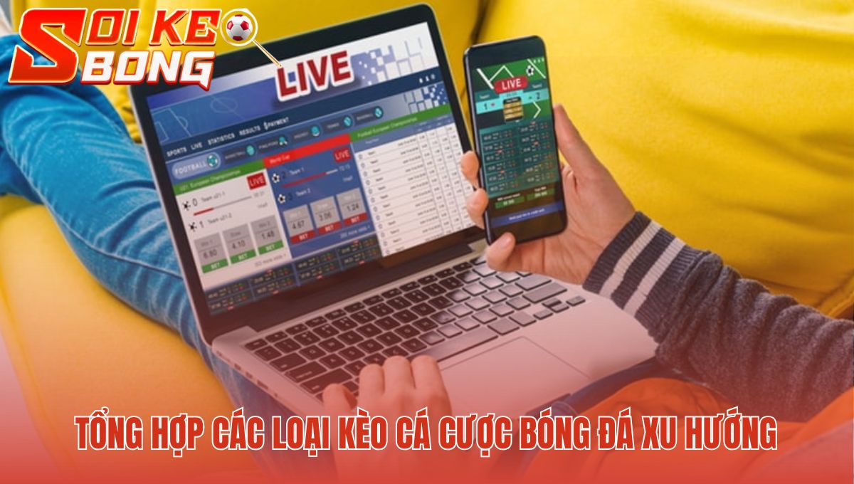 Kèo Cá Cược Bóng Đá Hiện Nay - Xu Hướng Cược Mới 2025 1 Kèo cá cược bóng đá hiện nay tạo lợi thế cạnh tranh