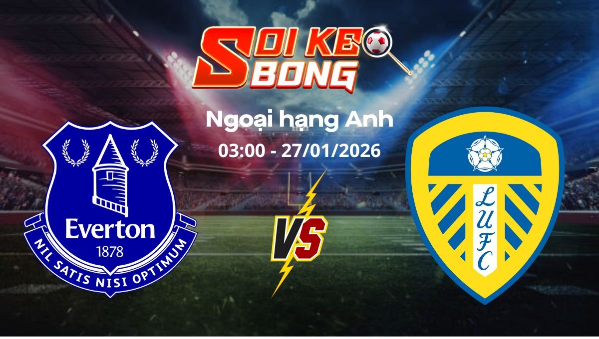 Soi kèo Everton vs Leeds