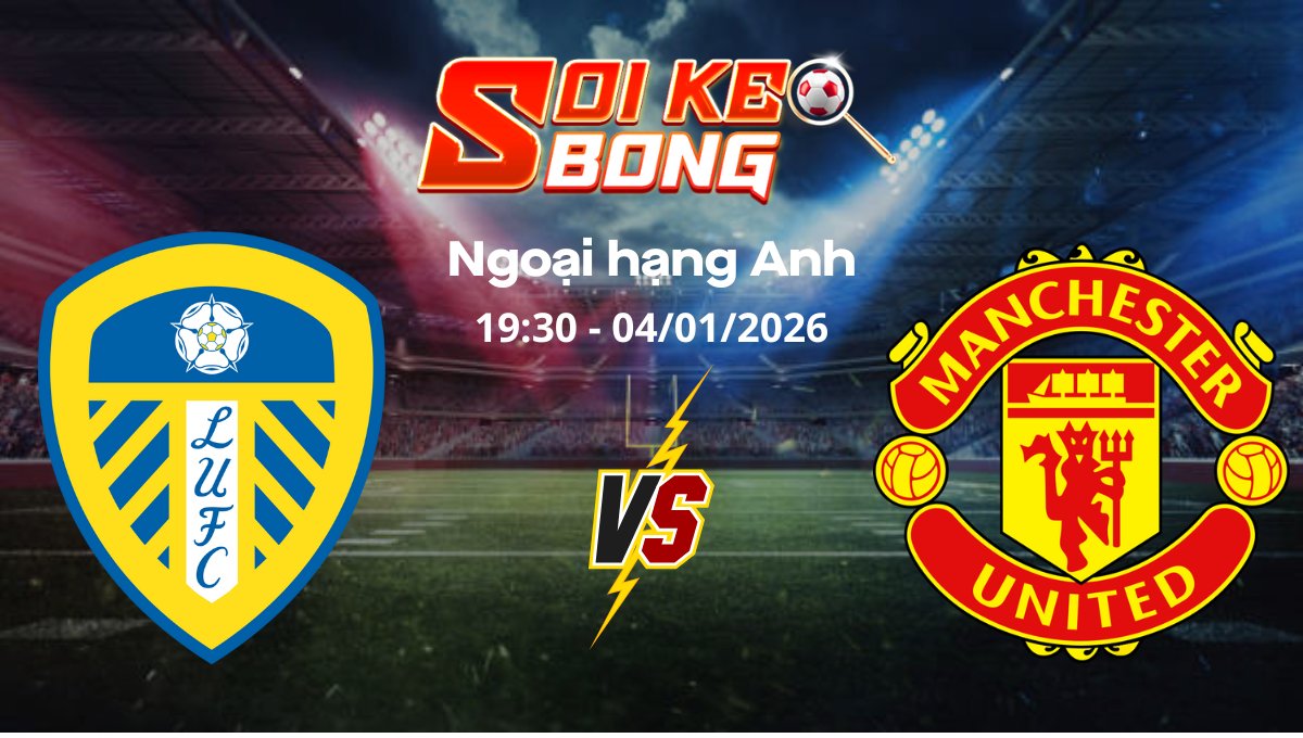 Soi kèo Leeds vs Man United