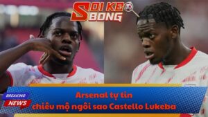 Arsenal tự tin chiêu mộ ngôi sao Castello Lukeba