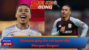 Chelsea gây sốc với bom tấn 100 triệu bảng Morgan Rogers