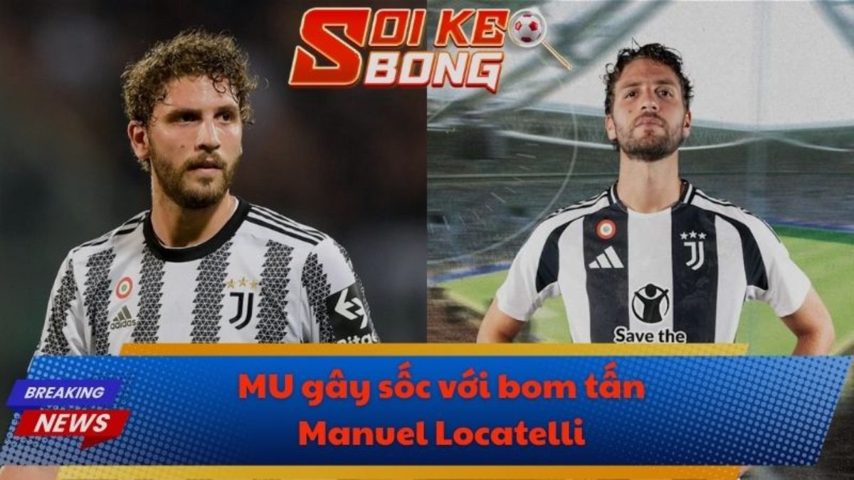 MU gây sốc với bom tấn Manuel Locatelli