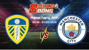 Soi kèo Leeds vs Man City