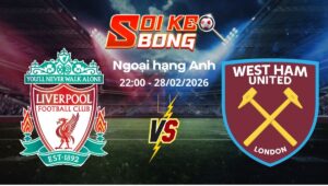 Soi kèo Liverpool vs West Ham ngày 28/02 | Ngoại hạng Anh