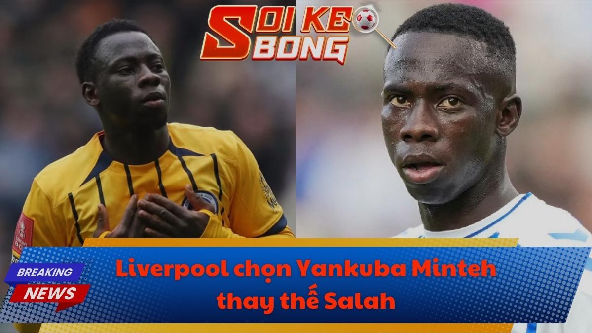 Liverpool chọn Yankuba Minteh thay thế Salah