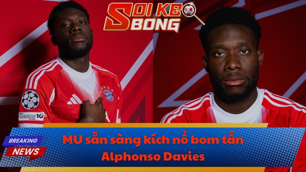 MU sẵn sàng kích nổ bom tấn Alphonso Davies