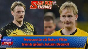 Newcastle và Aston Villa tranh giành Julian Brandt