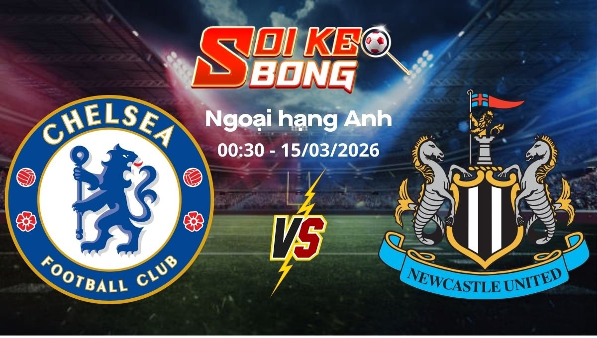 Soi kèo Chelsea vs Newcastle